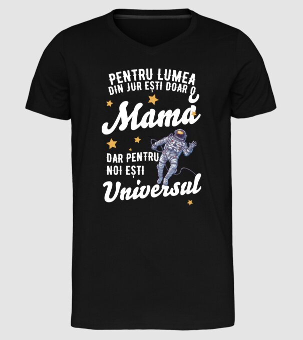 Pentru lumea din jur ești doar o mamă, dar pentru noi ești universul model negru pe tricou