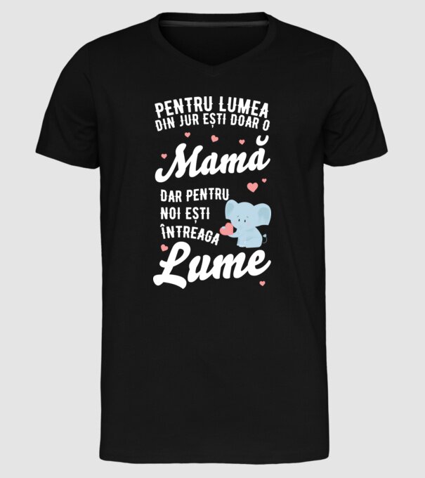 Pentru lumea din jur ești doar o mamă, dar pentru noi ești întreaga lumea model negru pe tricou