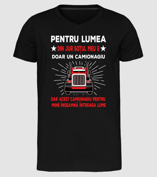 Pentru lumea din jur soțul meu e doar un camionagiu, dar acest camionagiu pentru mine înseamnă întreaga lume model negru pe tricou