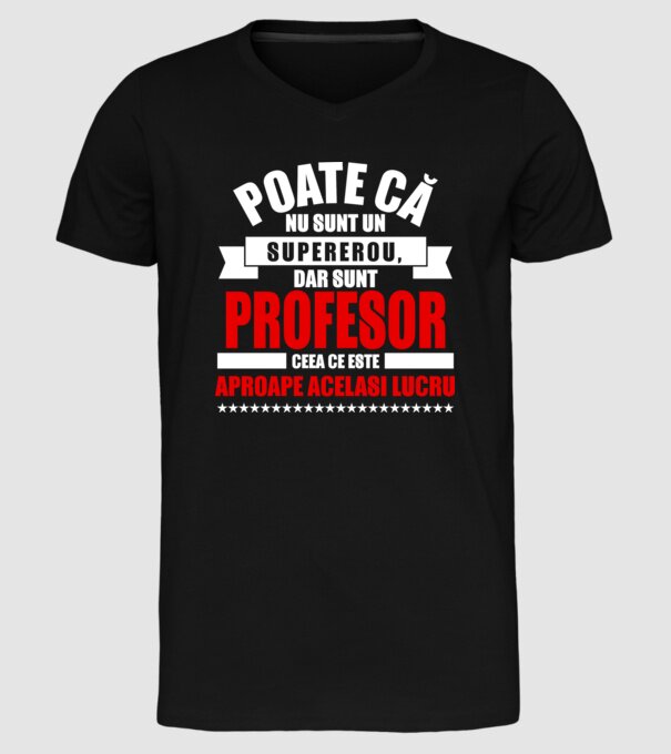Poate că nu sunt un supererou, dar sunt PROFESOR, ceea ce este aproape același lucru model negru pe tricou