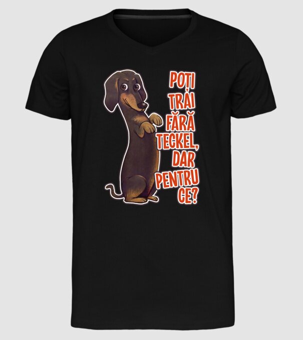 Poți trăi fără teckel, dar pentru ce? model negru pe tricou