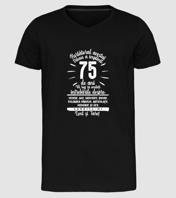 Purtătorul acestui tricou a împlinit: 75 de ani model negru pe tricou