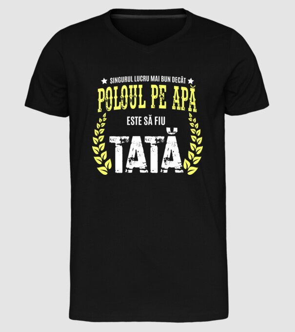 Singurul lucru mai bun decât poloul pe apă este să fiu tată model negru pe tricou