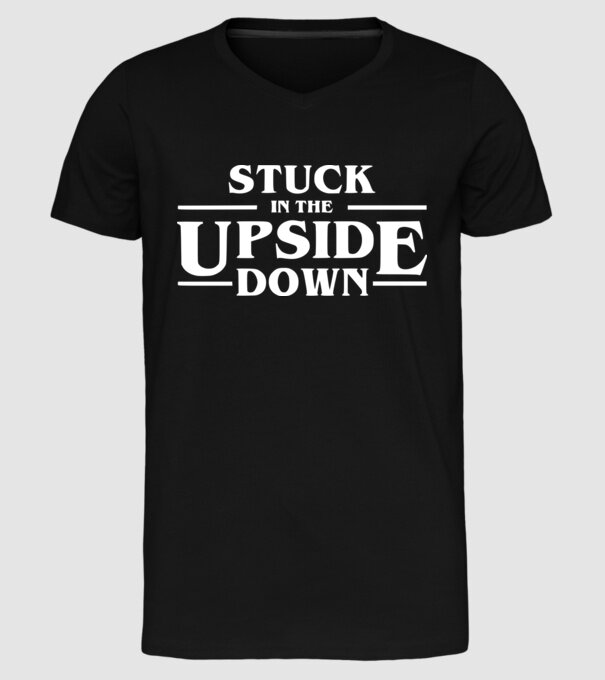 stuck in the upside down model negru pe tricou
