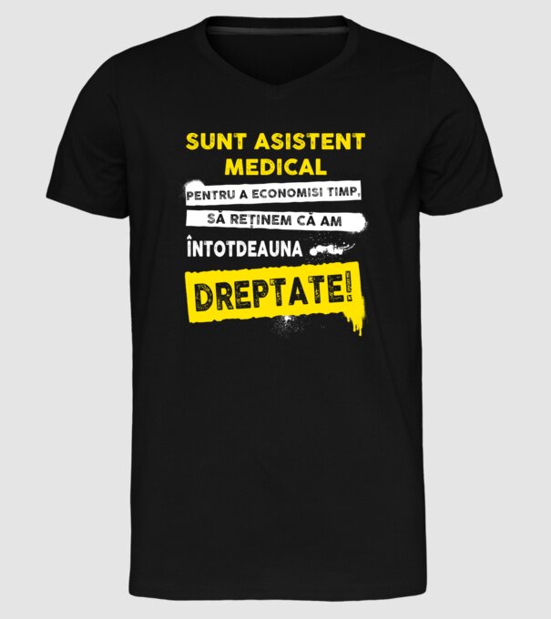 Sunt asistent medical, pentru a economisi timp, să reținem că am întotdeauna dreptate! model negru pe tricou