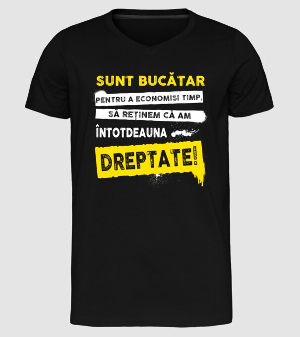 sunt BUCĂTAR, pentru a economisi timp, să reținem că am întotdeauna dreptate model negru pe tricou