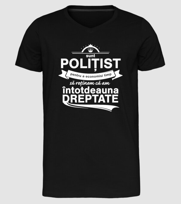 sunt polițist - pentru a economisi timp, să reținem că am întotdeauna dreptate model negru pe tricou