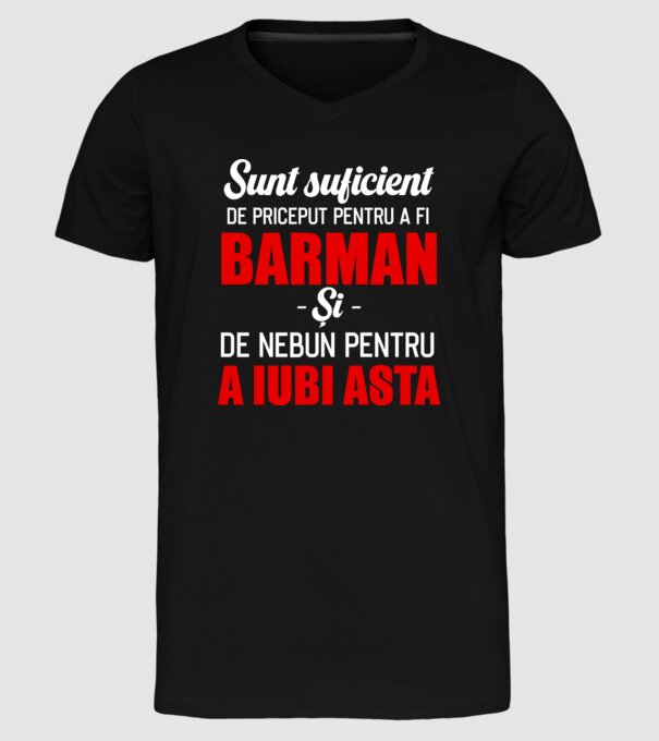 Sunt suficient de priceput pentru a fi BARMAN și suficient de nebun pentru a iubi asta model negru pe tricou