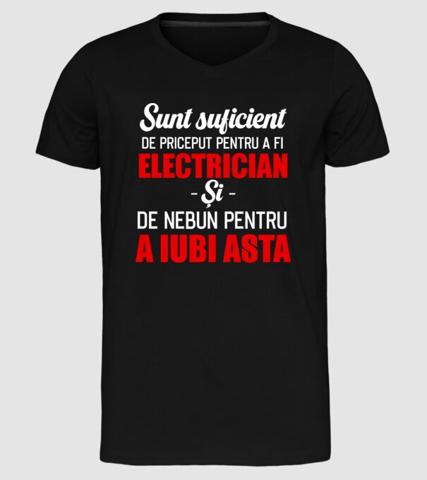 Sunt suficient de priceput pentru a fi ELECTRICIAN și suficient de nebun pentru a iubi asta model negru pe tricou