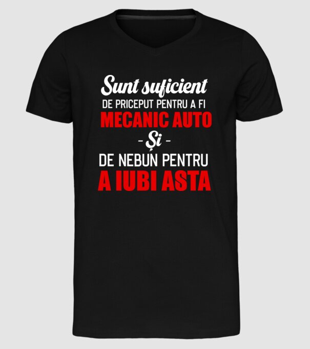 Sunt suficient de priceput pentru a fi MECANIC AUTO și suficient de nebun pentru a iubi asta model negru pe tricou