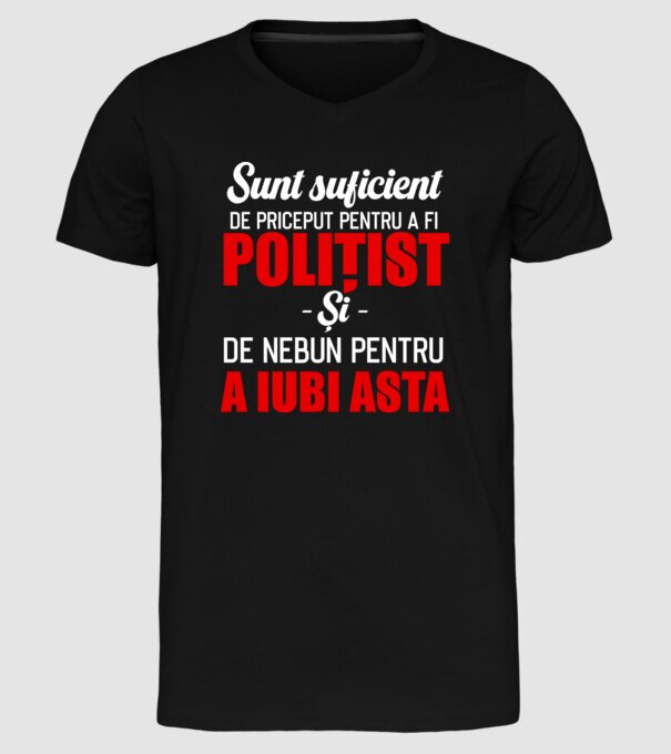 Sunt suficient de priceput pentru a fi POLIȚIST și suficient de nebun pentru a iubi asta model negru pe tricou
