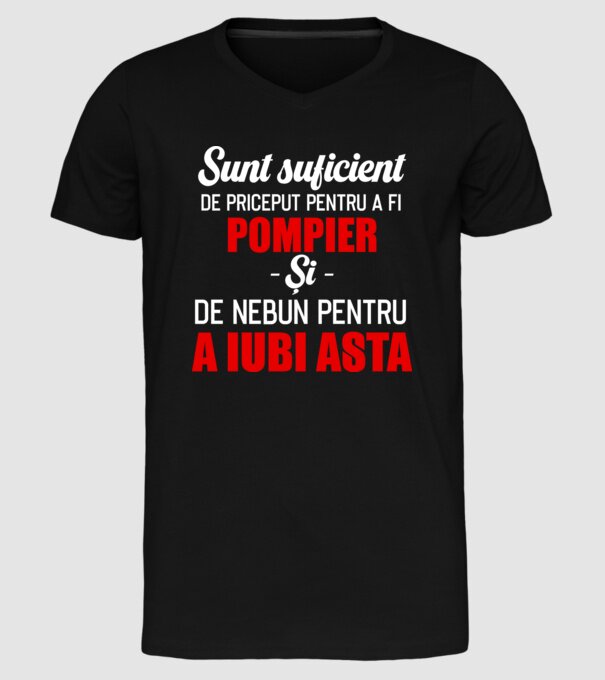 Sunt suficient de priceput pentru a fi POMPIER și suficient de nebun pentru a iubi asta model negru pe tricou