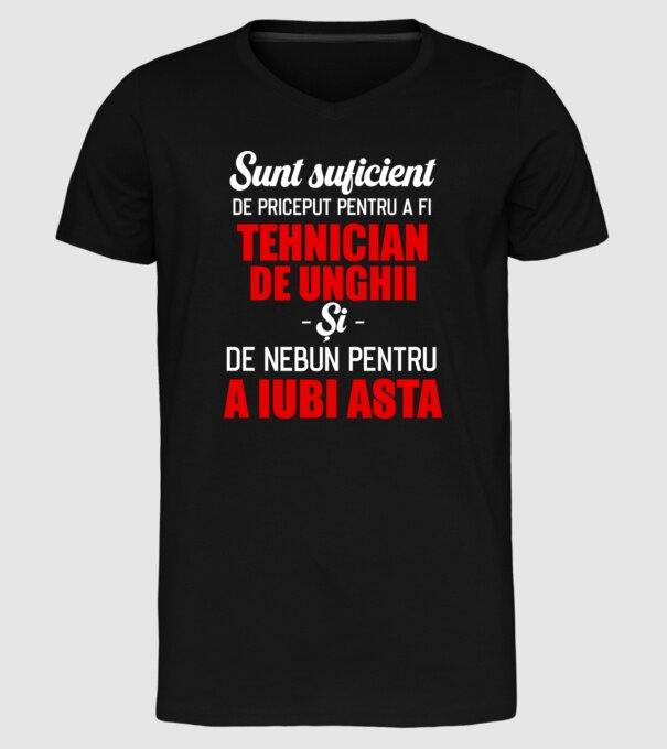 Sunt suficient de priceput pentru a fi TEHNICIAN DE UNGHII și suficient de nebun pentru a iubi asta model negru pe tricou