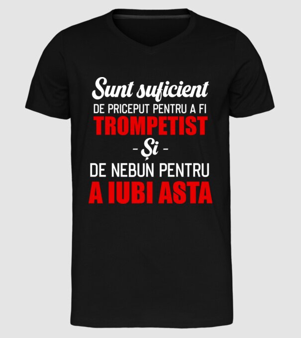sunt suficient de priceput pentru a fi un super trompetist și suficient de nebun pentru a iubi asta model negru pe tricou