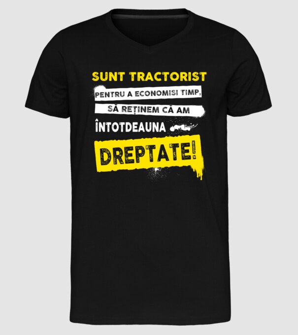 sunt TRACTORIST, pentru a economisi timp, să reținem că am întotdeauna dreptate model negru pe tricou