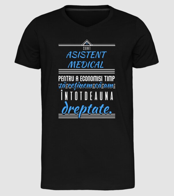 Sunt ASISTENT MEDICAL, pentru a economisi timp, să reținem că am întotdeauna dreptate model negru pe tricou