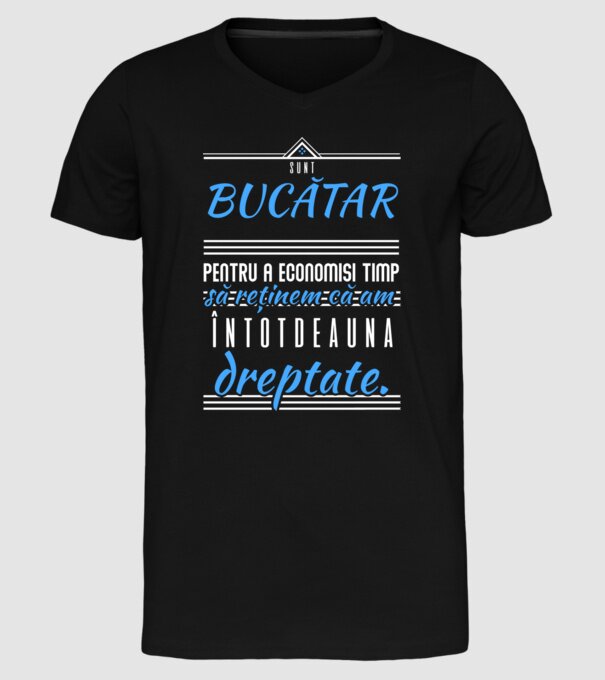 sunt BUCĂTAR, pentru a economisi timp, să reținem că am întotdeauna dreptate model negru pe tricou