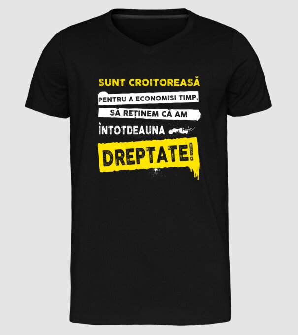 Sunt croitoreasă, pentru a economisi timp, să reținem că am întotdeauna dreptate! model negru pe tricou