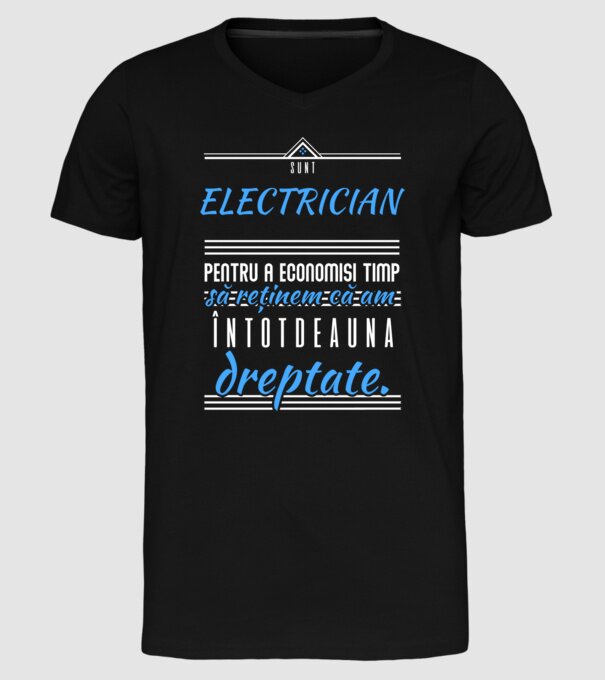 Sunt ELECTRICIAN, pentru a economisi timp, să reținem că am întotdeauna dreptate model negru pe tricou