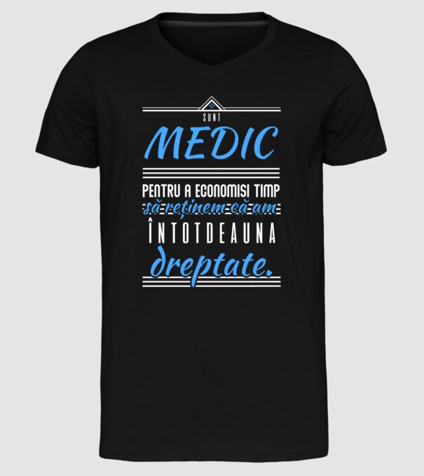 Sunt MEDIC, pentru a economisi timp, să reținem că am întotdeauna dreptate model negru pe tricou