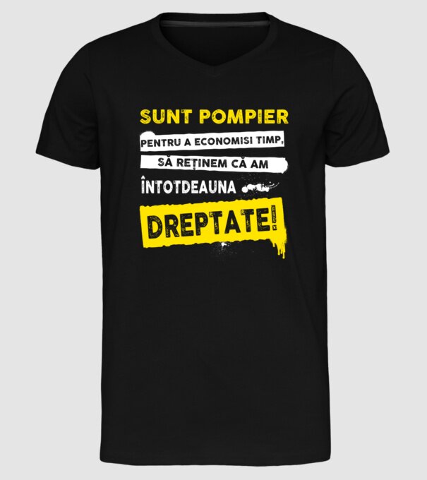 Sunt pompier, pentru a economisi timp, să reținem că am întotdeauna dreptate! model negru pe tricou