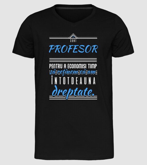sunt PROFESOR, pentru a economisi timp, să reținem că am întotdeauna dreptate model negru pe tricou