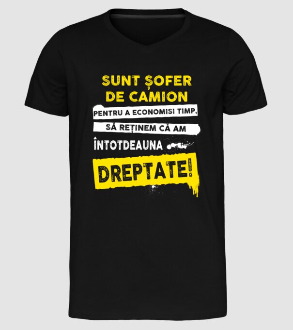 Sunt șofer de camion, pentru a economisi timp, să reținem că am întotdeauna dreptate! model negru pe tricou
