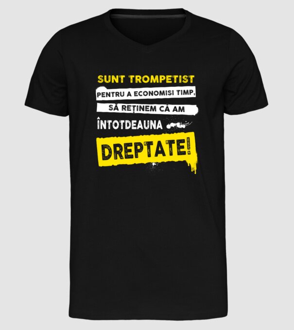 sunt trompetist, pentru a economisi timp, să reținem că am întotdeauna dreptate! model negru pe tricou