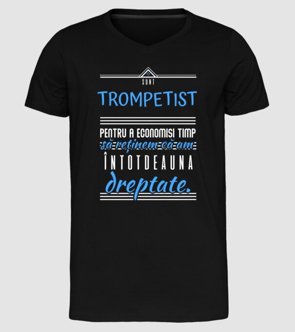 sunt trompetist, pentru a economisi timp, să reținem că am întotdeauna dreptate! model negru pe tricou