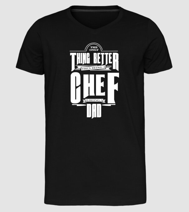 The only thing better then bing a chef is being a dad model negru pe tricou