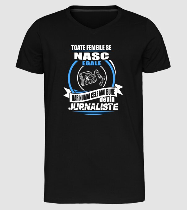 Toate femeile se nasc egale, dar numai cele mai bune devin jurnaliste model negru pe tricou