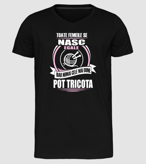 Toate femeile se nasc egale, dar numai cele mai bune pot tricota model negru pe tricou