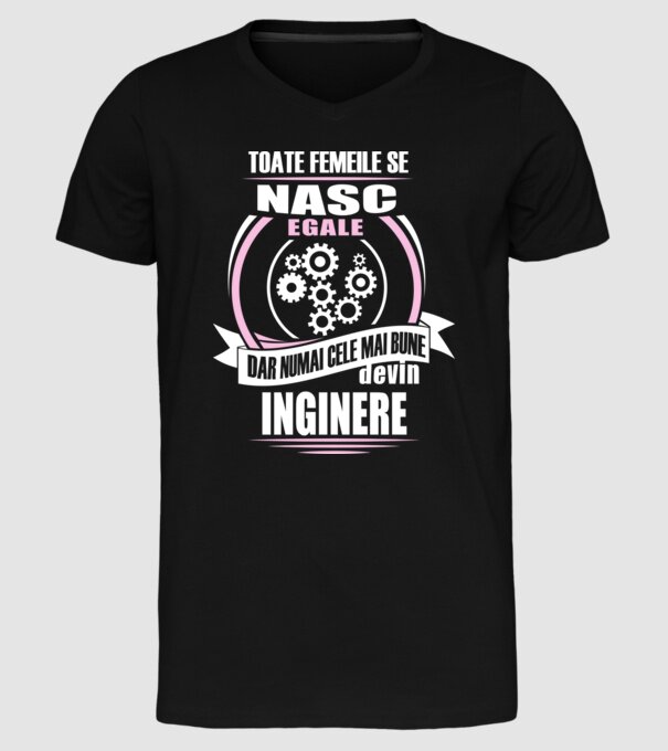 Toate femeile se nasc egale, dar numai cele mai bune devin inginere model negru pe tricou