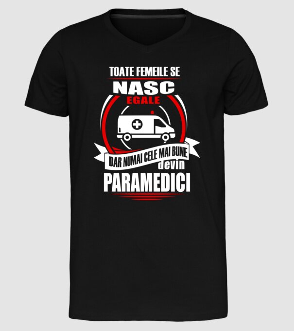Toate femeile se nasc egale, dar numai cele mai bune devin paramedici model negru pe tricou