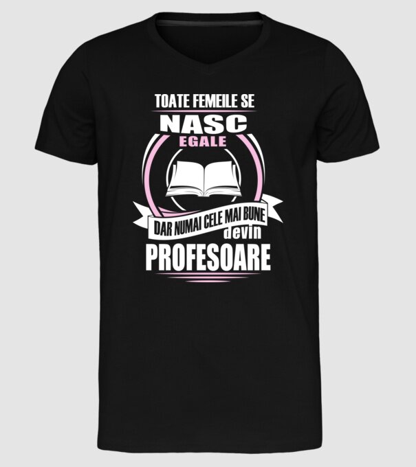 toate femeile se nasc egale, dar numai cele mai bune devin profesoare model negru pe tricou