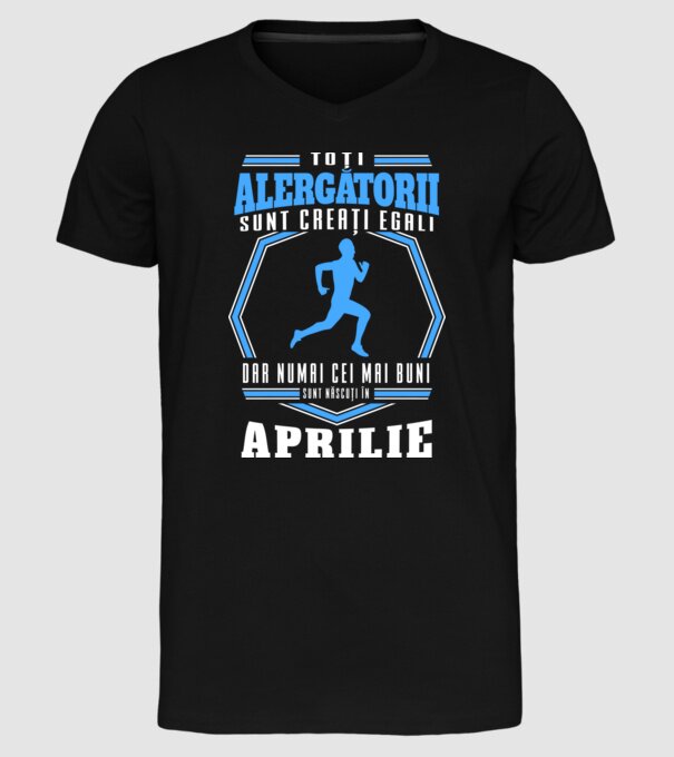 Toți alergătorii sunt creați egali, dar numai cei mai buni sunt născuți în aprilie model negru pe tricou