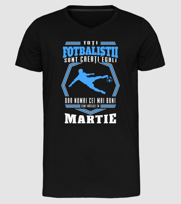 Toți fotbaliștii sunt creați egali, dar numai cei mai buni sunt născuți în martie model negru pe tricou