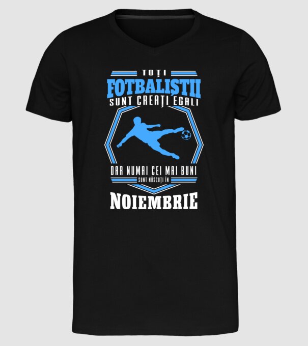 Toți fotbaliștii sunt creați egali, dar numai cei mai buni sunt născuți în noiembrie model negru pe tricou