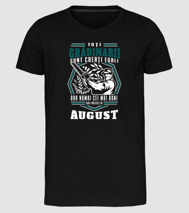 Toți grădinarii sunt creați egali, dar numai cei mai buni sunt născuți în august. model negru pe tricou