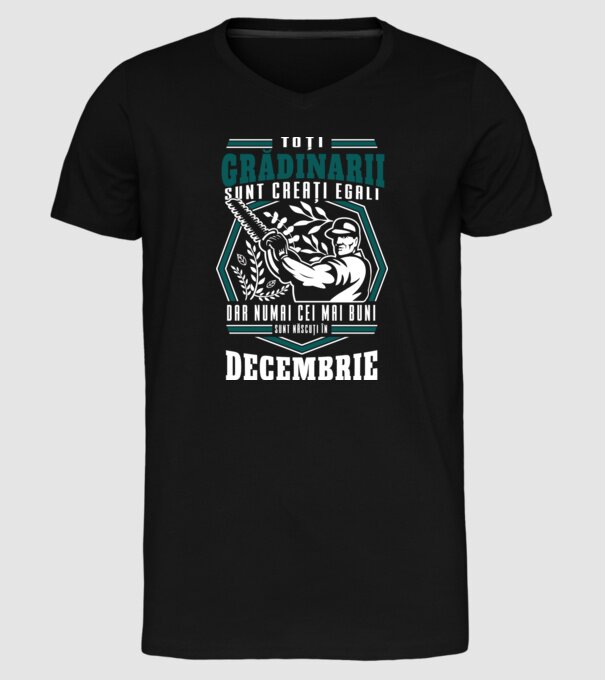 Toți grădinarii sunt creați egali, dar numai cei mai buni sunt născuți în decembrie. model negru pe tricou