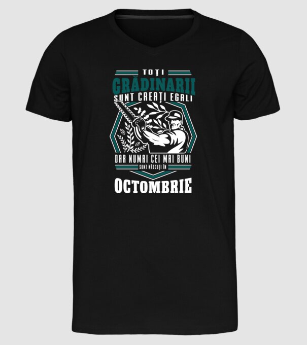 Toți grădinarii sunt creați egali, dar numai cei mai buni sunt născuți în octombrie. model negru pe tricou