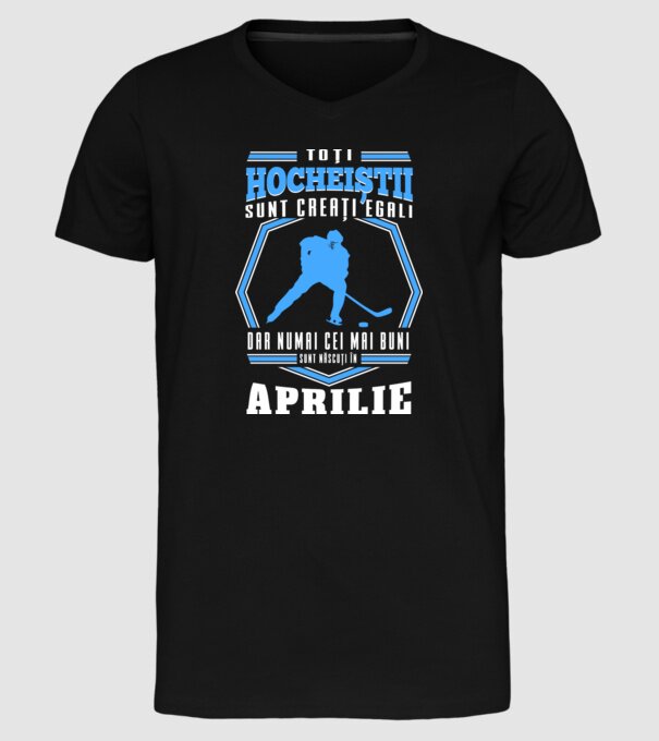 Toți hocheiștii sunt creați egali, dar numai cei mai buni sunt născuți în_Aprilie model negru pe tricou