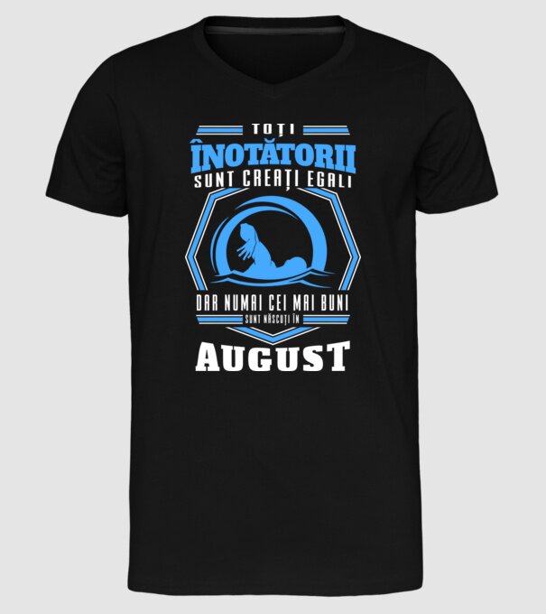 Toți înotătorii sunt creați egali, dar numai cei mai buni sunt născuți în august model negru pe tricou