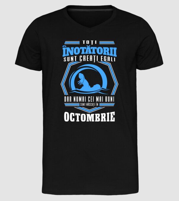 Toți înotătorii sunt creați egali, dar numai cei mai buni sunt născuți în octombrie model negru pe tricou