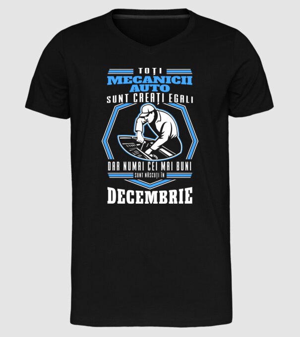 Toți mecanicii auto sunt creați egali, dar numai cei mai buni sunt născuți în decembrie model negru pe tricou
