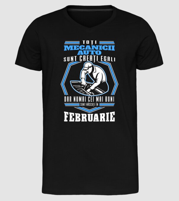 Toți mecanicii auto sunt creați egali, dar numai cei mai buni sunt născuți în februarie model negru pe tricou