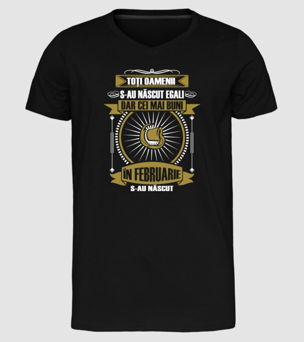 Toți oamenii s-au născut egali, dar cei mai buni s-au născut în februarie model negru pe tricou