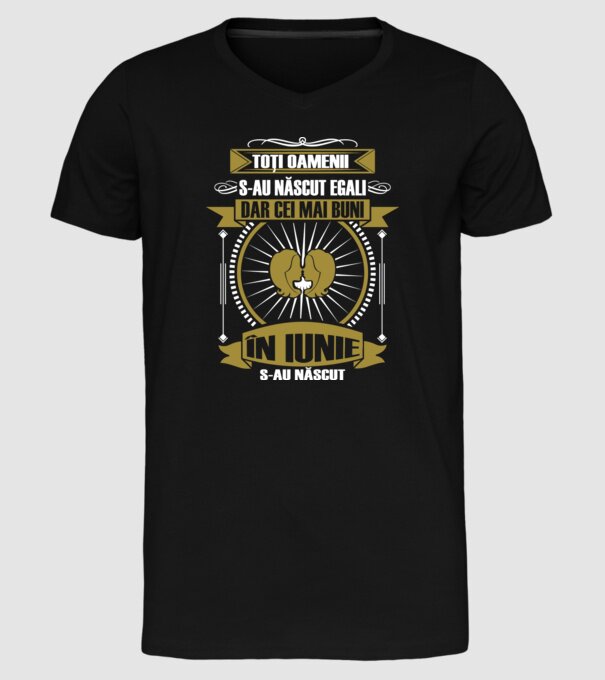 Toți oamenii s-au născut egali, dar cei mai buni s-au născut în iunie model negru pe tricou