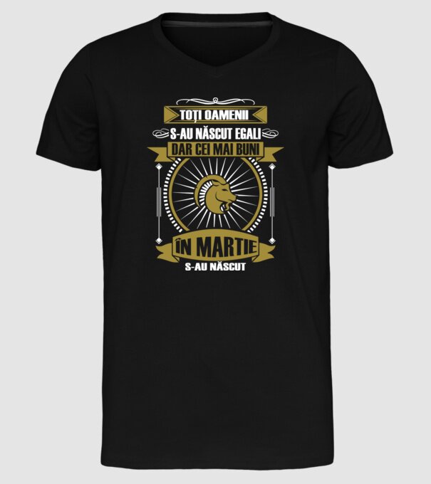 Toți oamenii s-au născut egali, dar cei mai buni s-au născut în martie model negru pe tricou