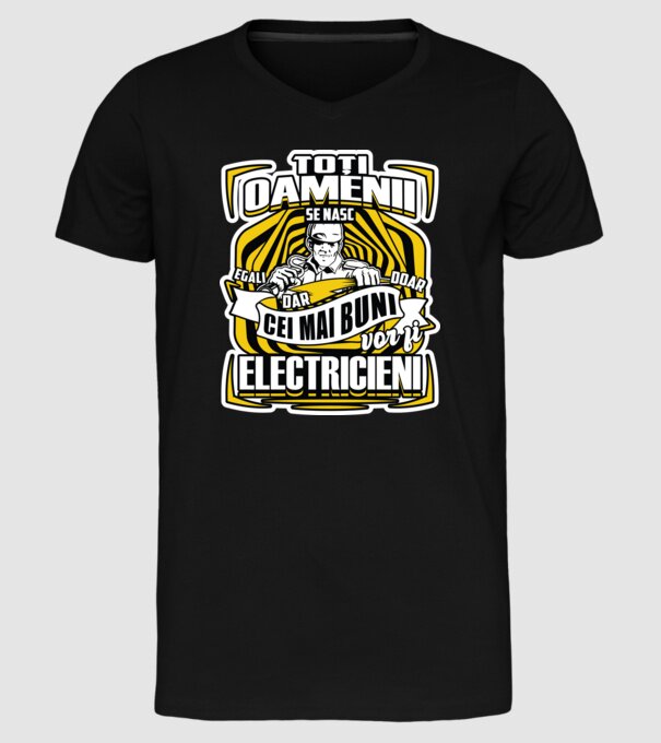 Toți oamenii - se nasc egali dar doar cei mai buni vor fi-electricieni model negru pe tricou